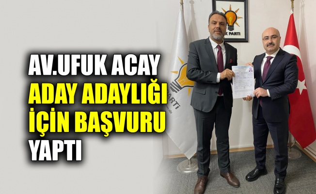 Av.Ufuk Acay aday adaylığı için başvuru yaptı