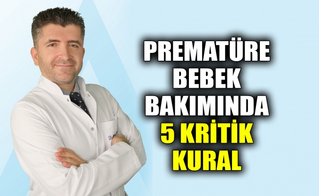 Prematüre bebek bakımında 5 kritik kural