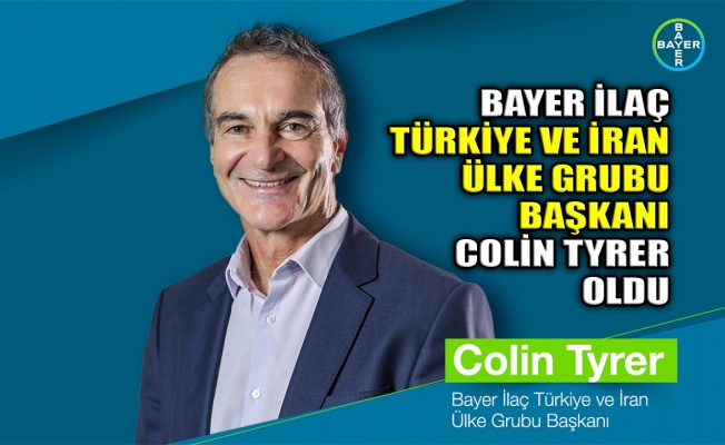 Bayer İlaç Türkiye ve İran Ülke Grubu Başkanı Colin Tyrer oldu