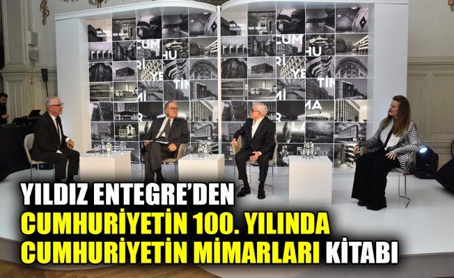 Yıldız Entegre’den Cumhuriyetin 100. Yılında Cumhuriyetin Mimarları kitabı