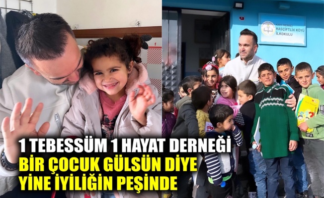 1 Tebessüm 1 Hayat Derneği Bir Çocuk Gülsün diye yine iyiliğin peşinde