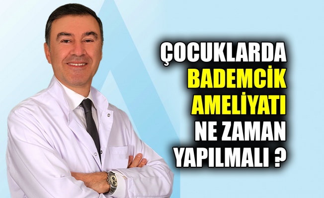 Çocuklarda bademcik ameliyatı ne zaman yapılmalı ?