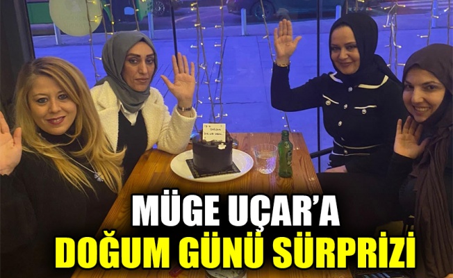 Müge Uçar’a doğum günü sürprizi