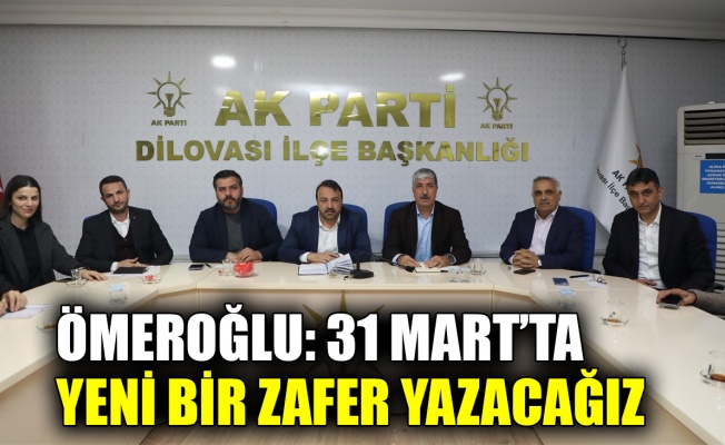 Ömeroğlu: 31 Mart’ta yeni bir zafer yazacağız