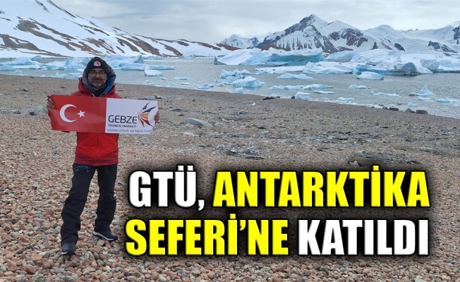 GTÜ, Antarktika Seferi’ne katıldı