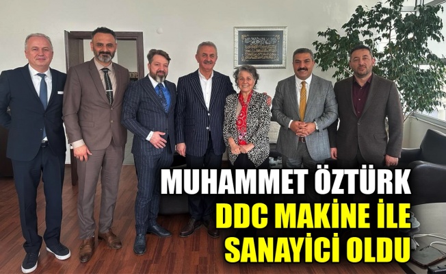 Muhammet Öztürk, DDC Makine ile sanayici oldu