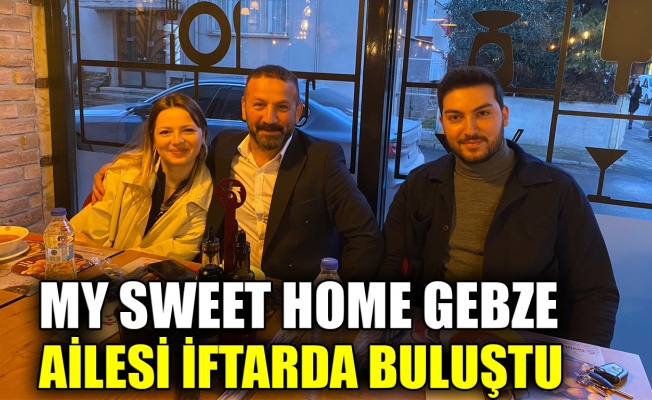 My Sweet Home Gebze ailesi iftarda buluştu