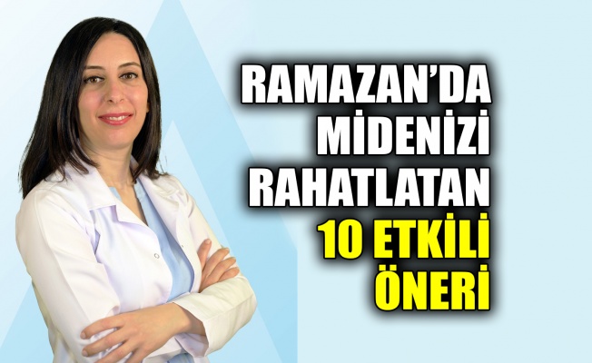 Ramazan’da midenizi rahatlatan 10 etkili öneri