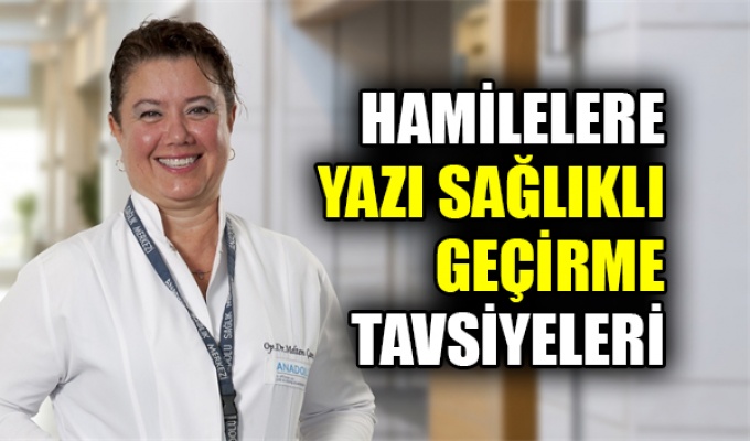 Hamilelere yazı sağlıklı geçirme tavsiyeleri