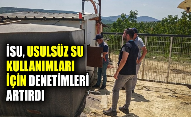 İSU usulsüz su kullanımları için denetimleri artırdı