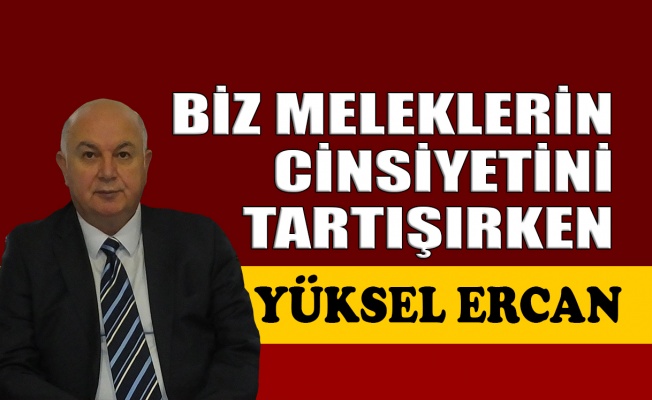 Biz meleklerin cinsiyetini tartışırken