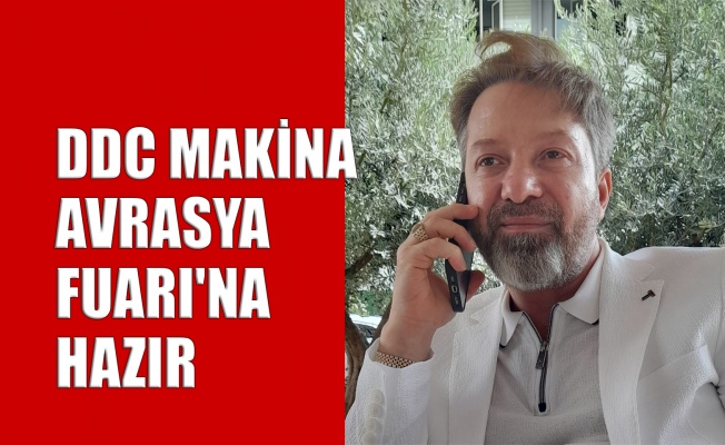 DDC Makina, Avrasya Fuarı'na hazır