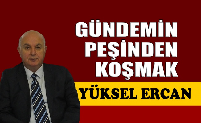 Gündemin peşinden koşmak