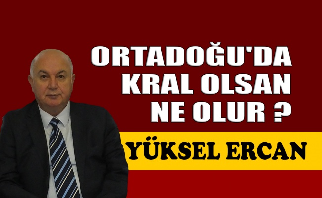 Ortadoğu'da kral olsan ne olur ?