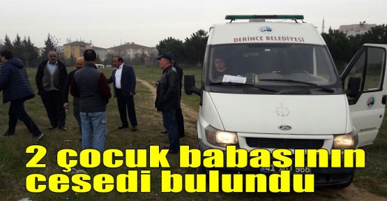 2 çocuk babasının cesedi bulundu