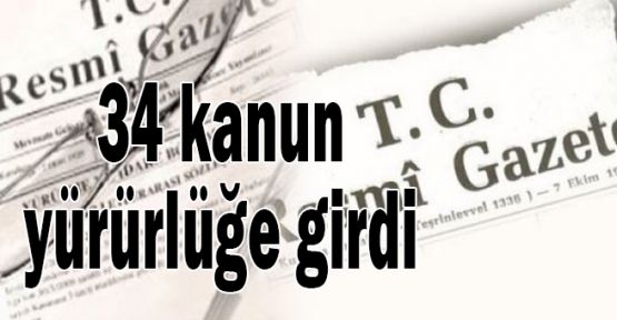 34 kanun yürürlüğe girdi