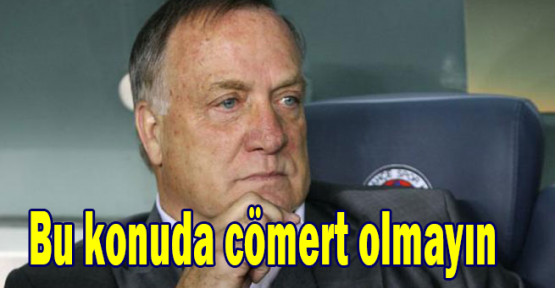 Advocaat: Bu konuda cömert olmayın