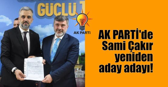  AK Parti'de Sami Çakır yeniden aday adayı!