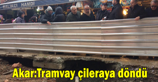  Akar:Tramvay çileraya döndü