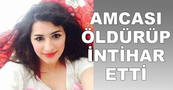 Amcası öldürüp intihar etti