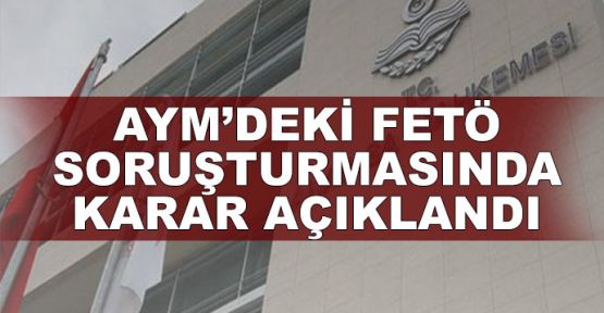 Anayasa Mahkemesi'ndeki FETÖ soruşturmasında karar açıklandı