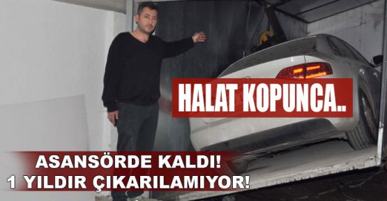  Asansörde kaldı!.. 1 yıldır çıkarılamıyor!