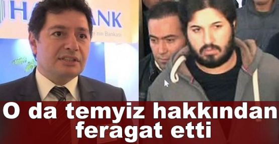 Atilla da, Zarrab gibi temyiz hakkından feragat etti