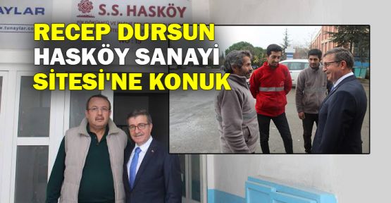  Av.Recep Dursun, Hasköy Sanayi Sitesi'ne konuk oldu