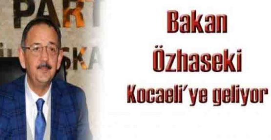 Bakan Özhaseki Kocaeli'ne geliyor