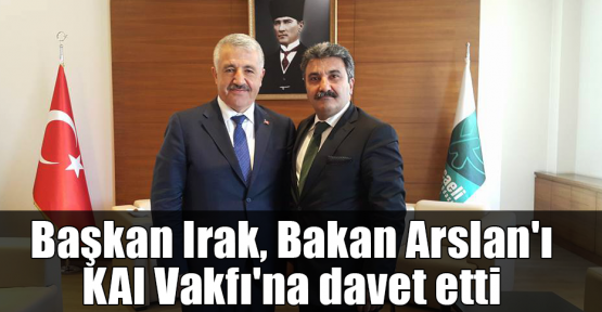  Başkan Irak, Bakan Arslan'ı KAI Vakfı'na davet etti