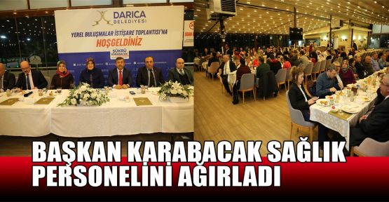 Başkan Karabacak sağlık personelini ağırladı 