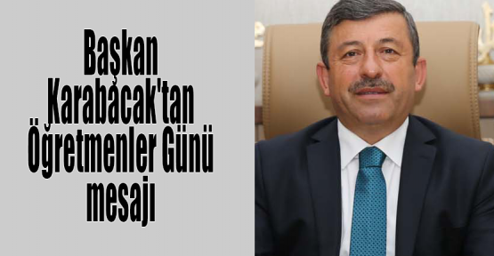  Başkan Karabacak'tan Öğretmenler Günü mesajı