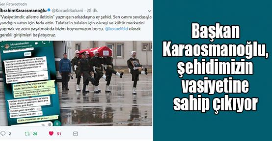  Başkan Karaosmanoğlu, şehidimizin vasiyetine sahip çıkıyor