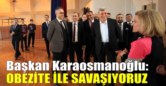 Başkan Karaosmanoğlu:Obezite ile savaşıyoruz