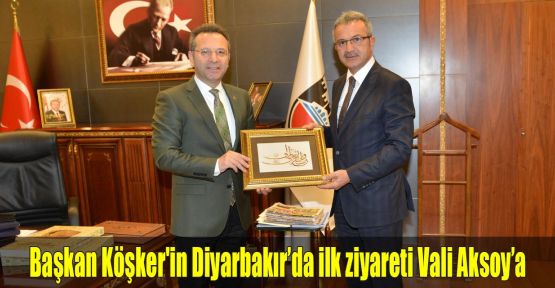 Başkan Köşker'in Diyarbakır’da ilk ziyareti Vali Aksoy’a