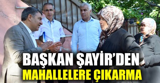  Başkan Şayir’den mahallelere çıkarma