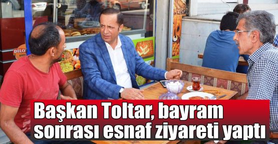  Başkan Toltar, bayram sonrası esnaf ziyareti yaptı