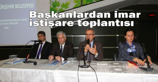 Başkanlardan imar istişare toplantısı