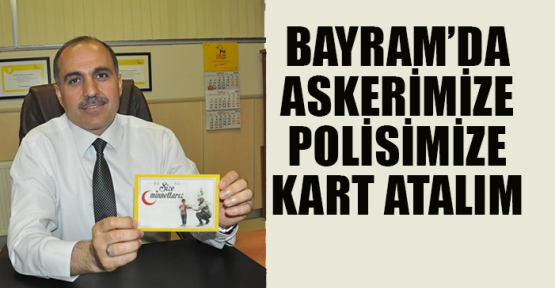 Bayram'da askerimize, polisimize kart atalım