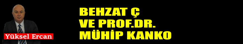 Behzat Ç ve Prof.Dr. Mühip Kanko