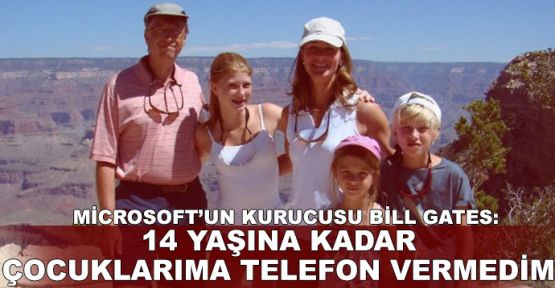 Bill Gates: 14 yaşına kadar çocuklarıma telefon vermedim