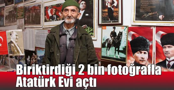  Biriktirdiği 2 bin fotoğrafla Atatürk Evi açtı