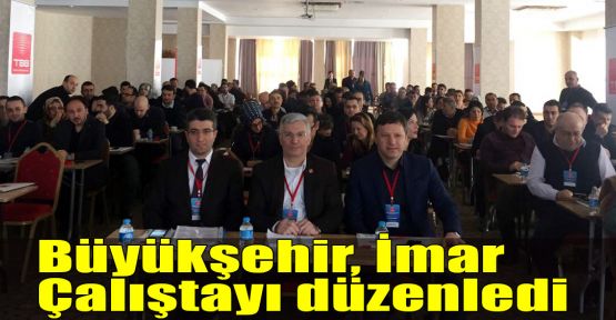 Büyükşehir, İmar Çalıştayı düzenledi