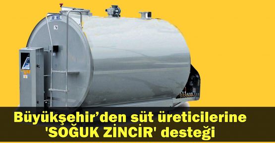 Büyükşehirden süt üreticilerine 'soğuk zincir' desteği