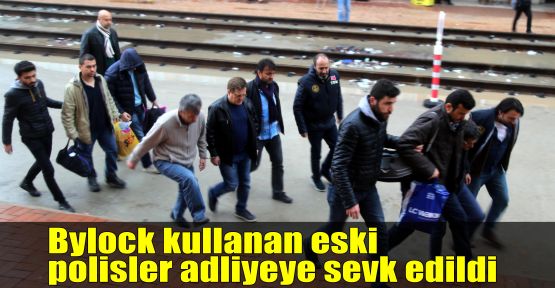 Bylock kullanan eski polisler adliyeye sevk edildi