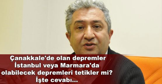 Çanakkale'de olan depremler İstanbul veya Marmara'da olabilecek depremleri tetikler mi?