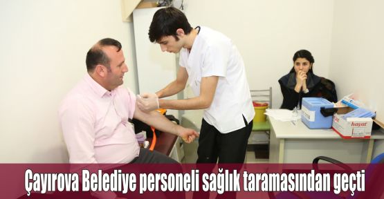 Çayırova Belediye personeli sağlık taramasından geçti