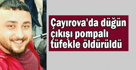 Çayırova'da düğün çıkışı pompalı tüfekle öldürüldü