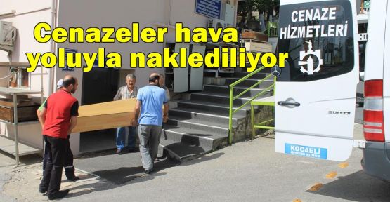   Cenazeler hava yoluyla naklediliyor