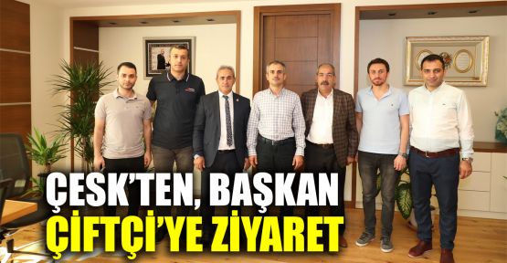  ÇESK'ten, Başkan Çiftçi'ye ziyaret  